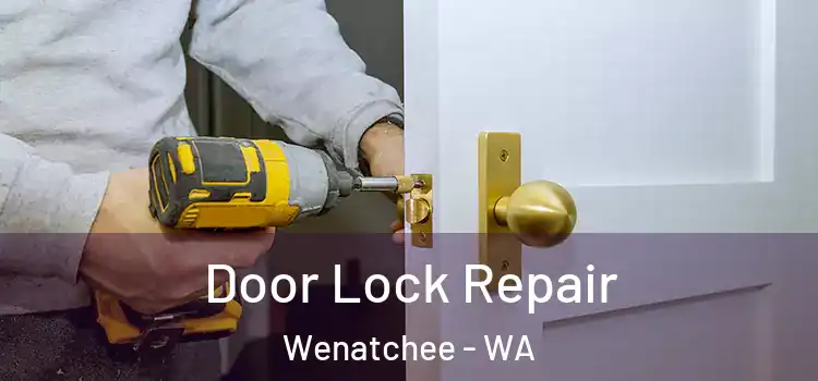 Door Lock Repair Wenatchee - WA