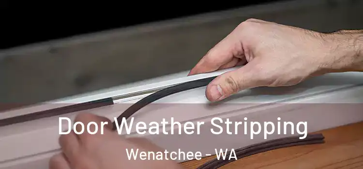  Door Weather Stripping Wenatchee - WA