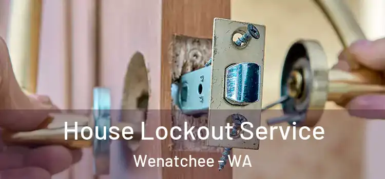  House Lockout Service Wenatchee - WA
