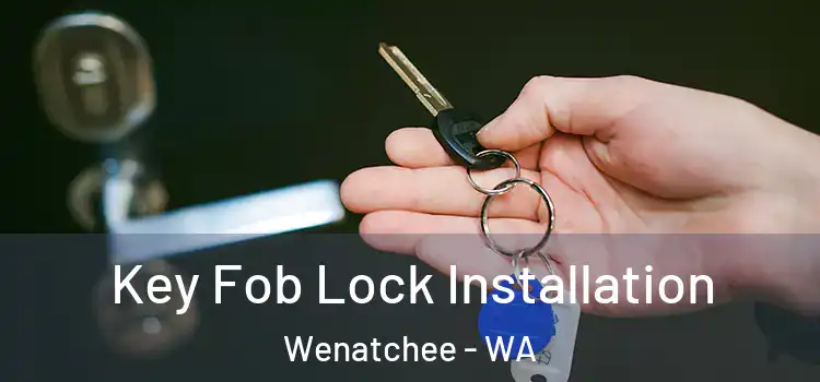 Key Fob Lock Installation Wenatchee - WA